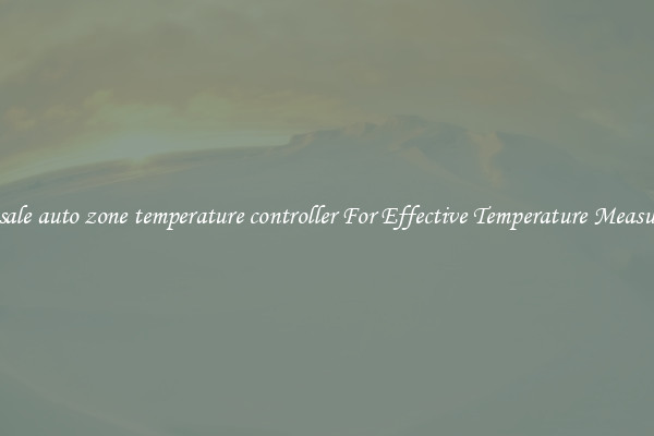 Wholesale auto zone temperature controller For Effective Temperature Measurement