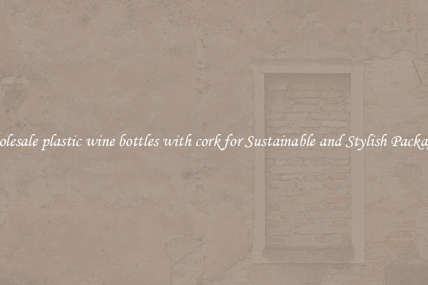 Wholesale plastic wine bottles with cork for Sustainable and Stylish Packaging