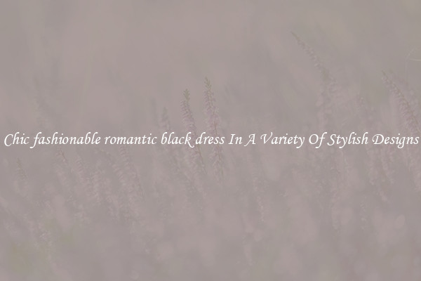 Chic fashionable romantic black dress In A Variety Of Stylish Designs