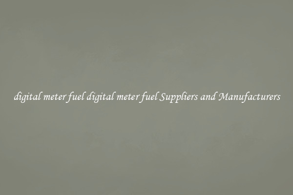 digital meter fuel digital meter fuel Suppliers and Manufacturers