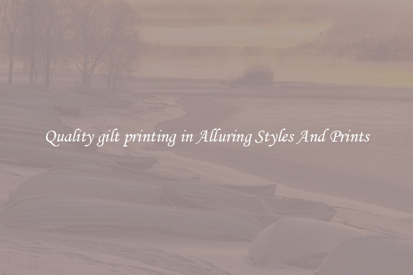 Quality gilt printing in Alluring Styles And Prints