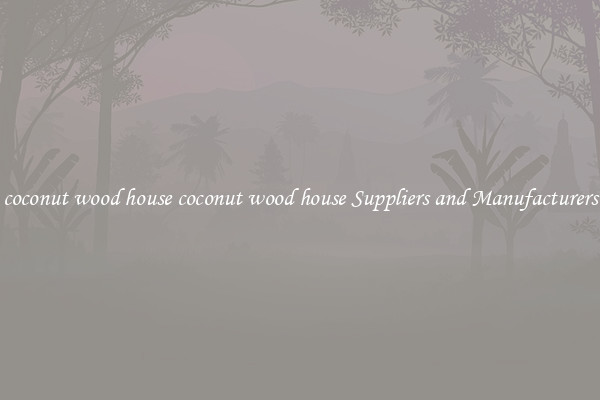 coconut wood house coconut wood house Suppliers and Manufacturers