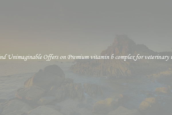 Find Unimaginable Offers on Premium vitamin b complex for veterinary use