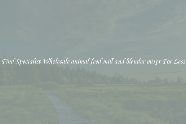  Find Specialist Wholesale animal feed mill and blender mixer For Less 
