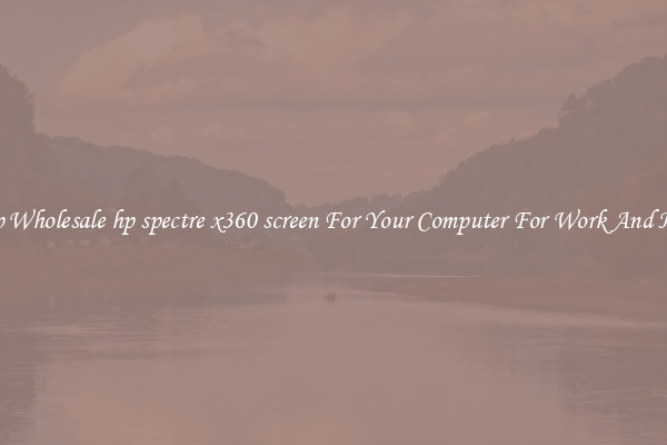 Crisp Wholesale hp spectre x360 screen For Your Computer For Work And Home