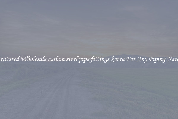 Featured Wholesale carbon steel pipe fittings korea For Any Piping Needs