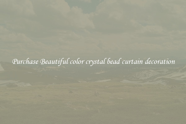 Purchase Beautiful color crystal bead curtain decoration