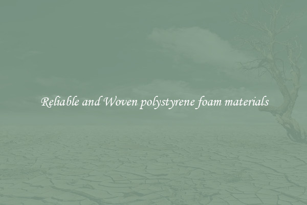 Reliable and Woven polystyrene foam materials