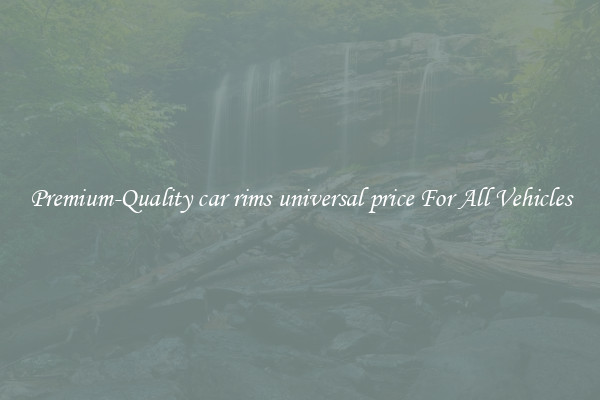 Premium-Quality car rims universal price For All Vehicles