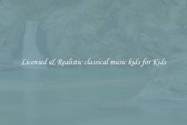 Licensed & Realistic classical music kids for Kids
