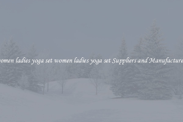 women ladies yoga set women ladies yoga set Suppliers and Manufacturers