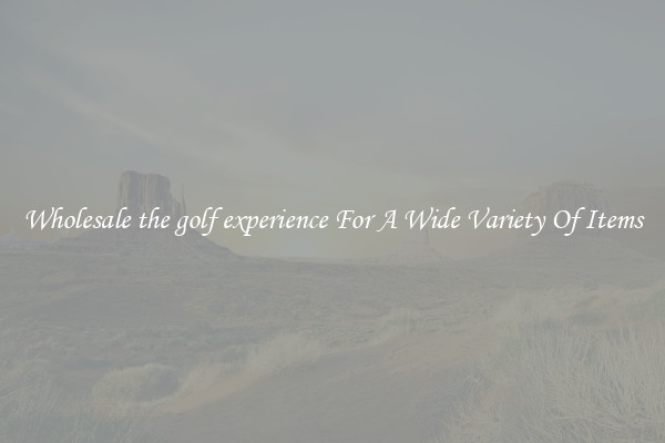 Wholesale the golf experience For A Wide Variety Of Items
