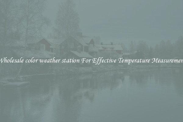Wholesale color weather station For Effective Temperature Measurement