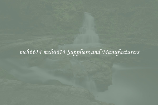 mch6614 mch6614 Suppliers and Manufacturers