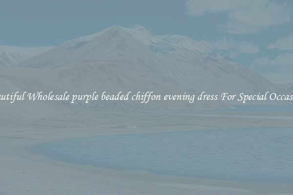 Beautiful Wholesale purple beaded chiffon evening dress For Special Occasions